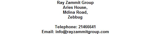 Ray Zammit Group
Aries House,
Mdina Road,
Zebbug

Telephone: 21466641
Email: info@rayzammitgroup.com